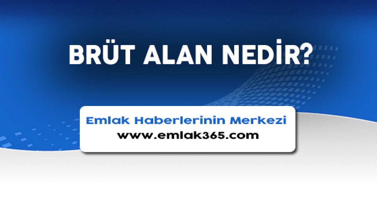 Brüt Alan Nedir, Nasıl Hesaplanır?