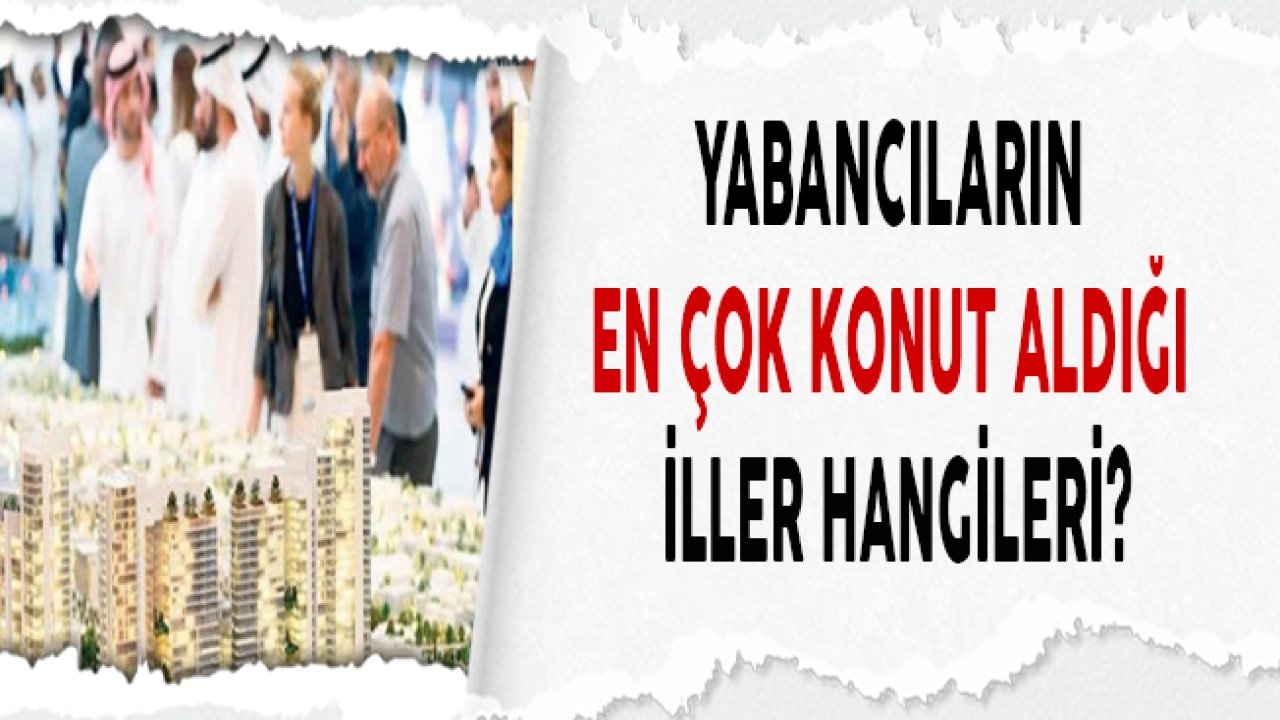 Yabancıların En Çok Gayrimenkul Aldığı İller Hangileri?