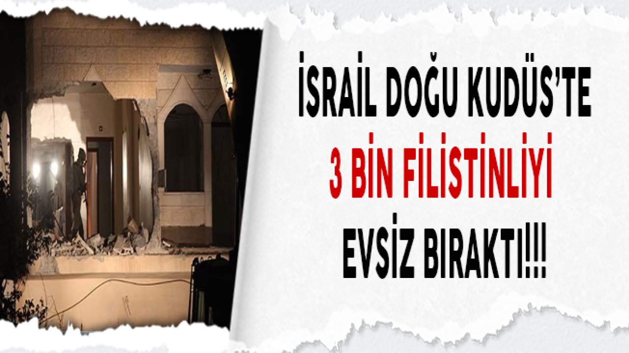 İsrail Doğu Kudüs'te 3 Bin Filistinliyi Evsiz Bıraktı!