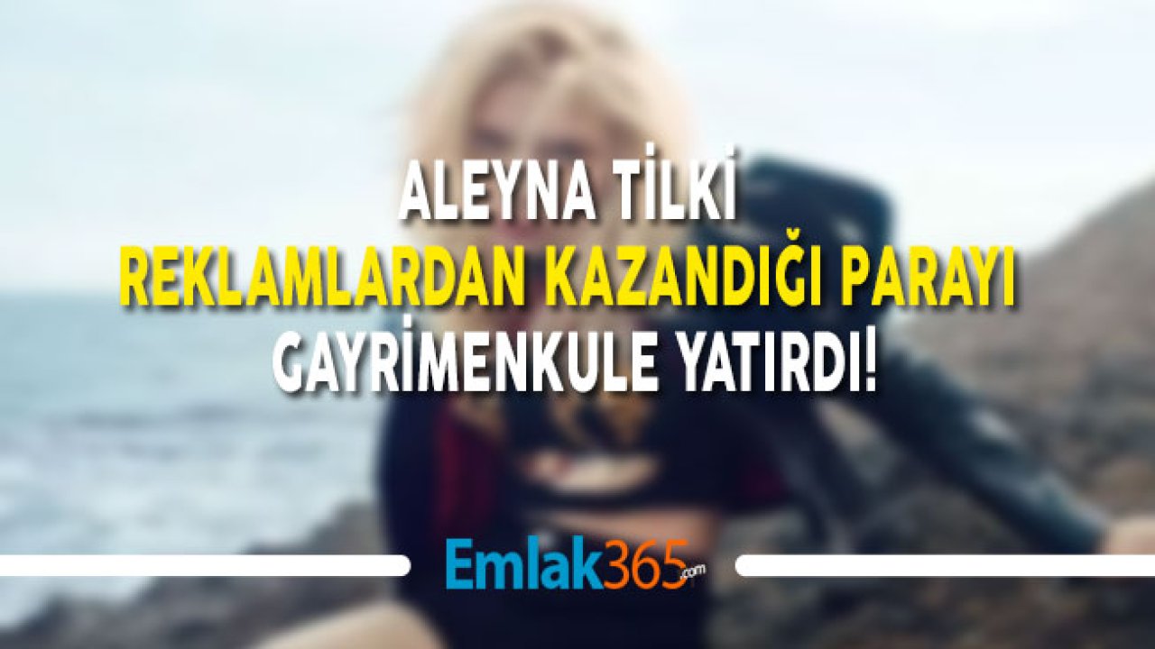 Aleyna Tilki Reklamdan Kazandığı Parayı Gayrimenkule Yatırdı