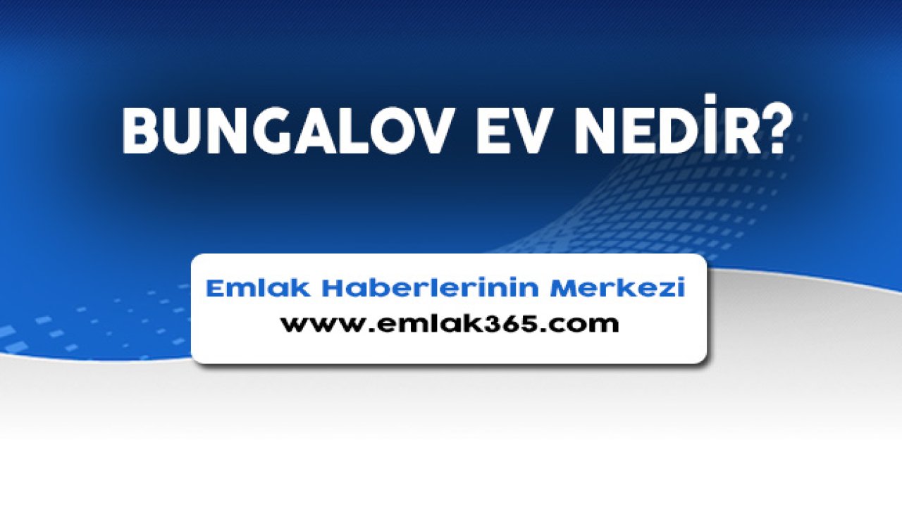 Bungalov Ev Nedir, Fiyatları Kaç Lira?