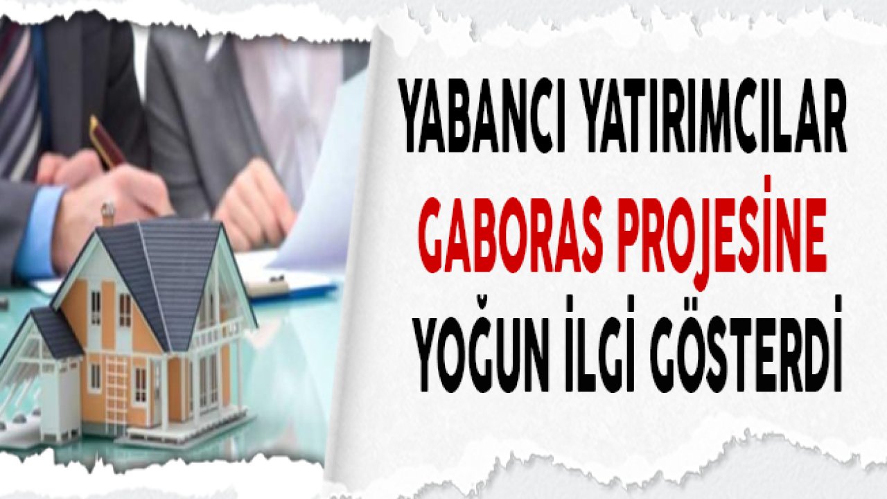 GABORAS Projesine Yabancılardan Yoğun Talep Geldi!