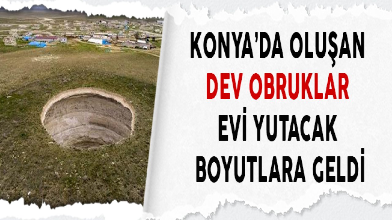 Konya'da Oluşan Obruklar Bir Evi Yutacak Büyüklüğe Ulaştı