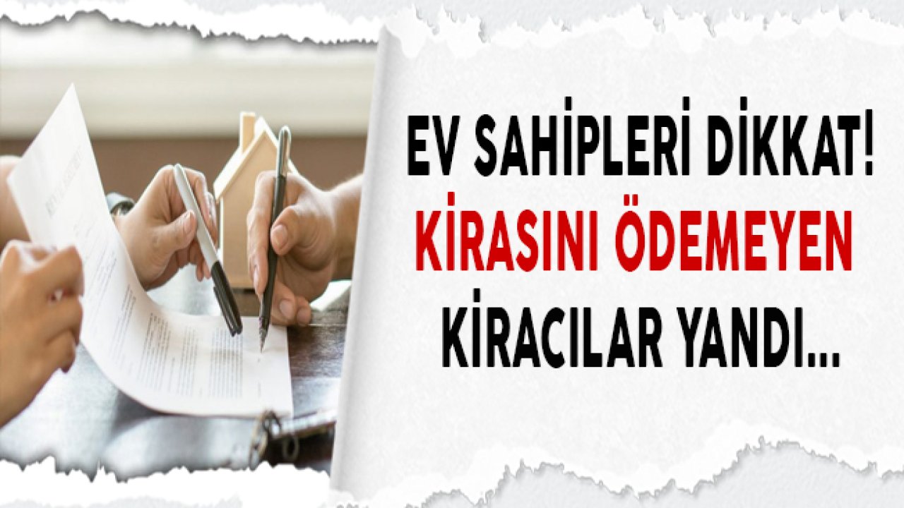 Ev Sahipleri, Kiracılar Dikkat! Kirasını Ödemeyen Kiracı Yandı