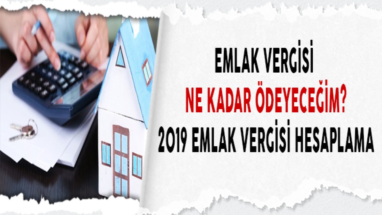 Emlak Vergisi Nasıl Hesaplanır? 2019 Emlak Vergisi Hesaplama ve Ödeme Tarihleri