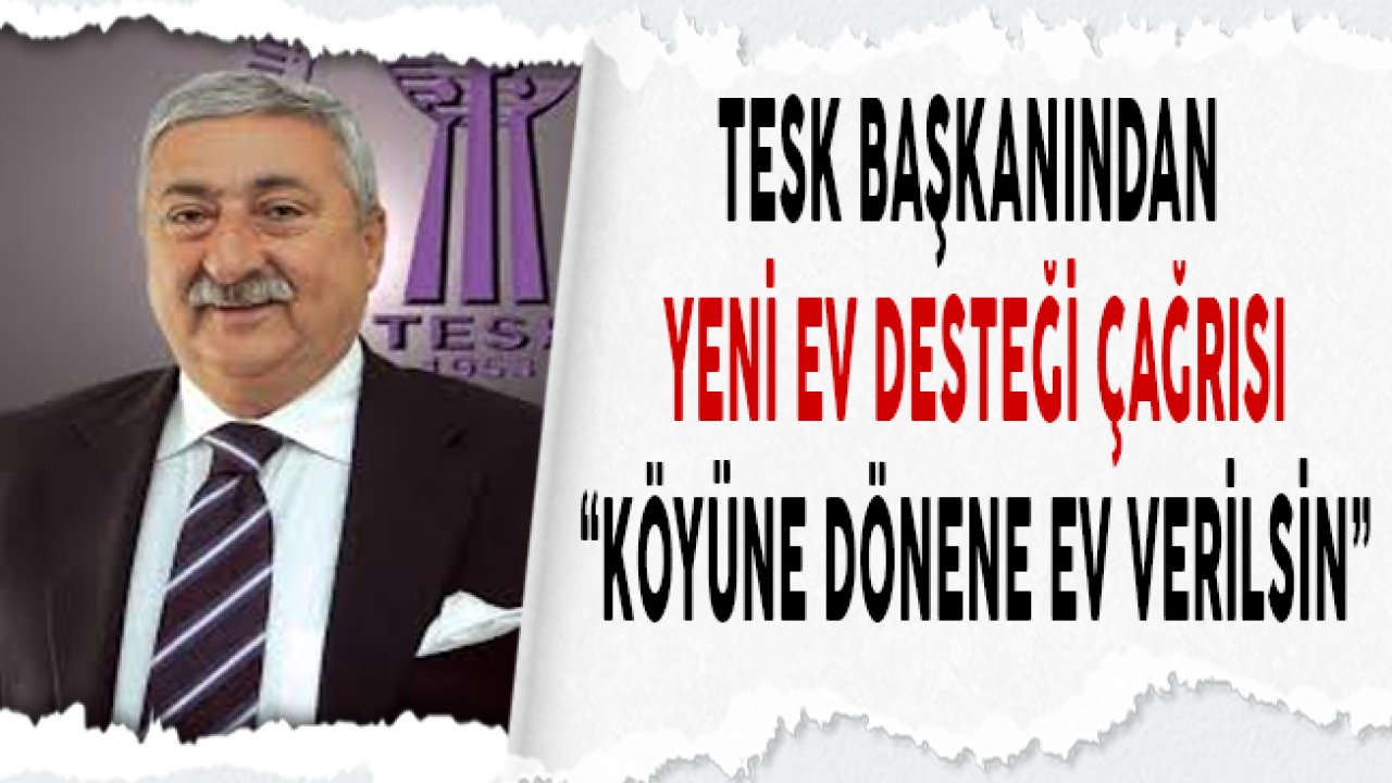 TESK Başkanı Palandöken Ev Desteği Çağrısında Bulundu!