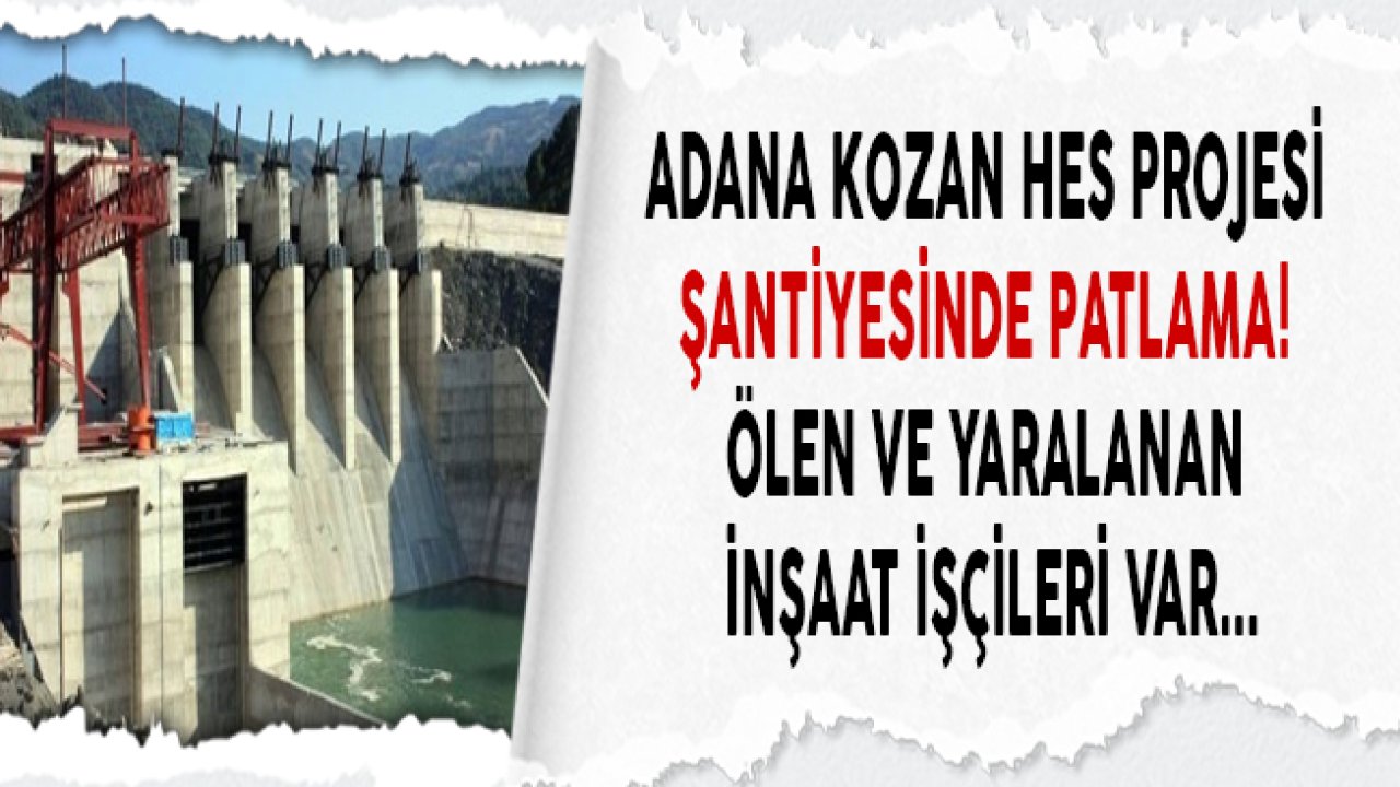 Son Dakika! Adana Kozan HES Projesi İnşaatında Patlama