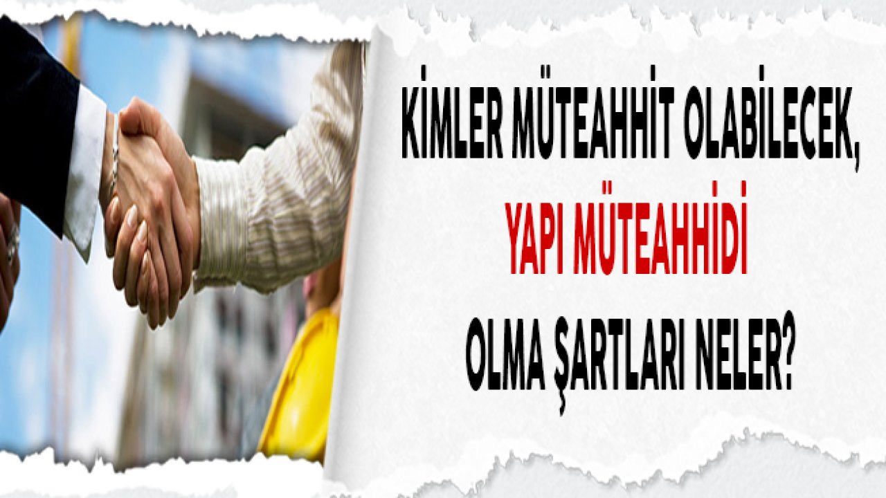 Kimler Yapı Müteahhidi Olabilecek, Yeni Şartlar Neler?