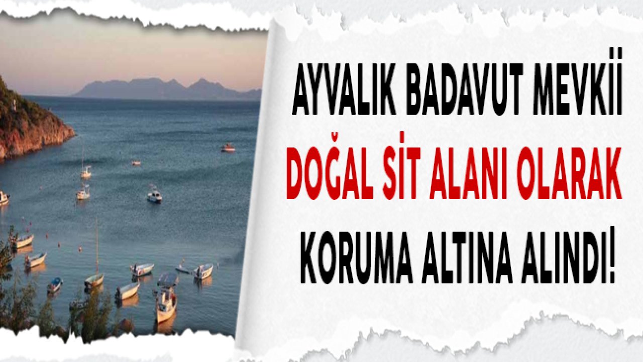 Balıkesir Ayvalık Badavut SİT Alanı İlan Edilerek Koruma Altına Alındı!