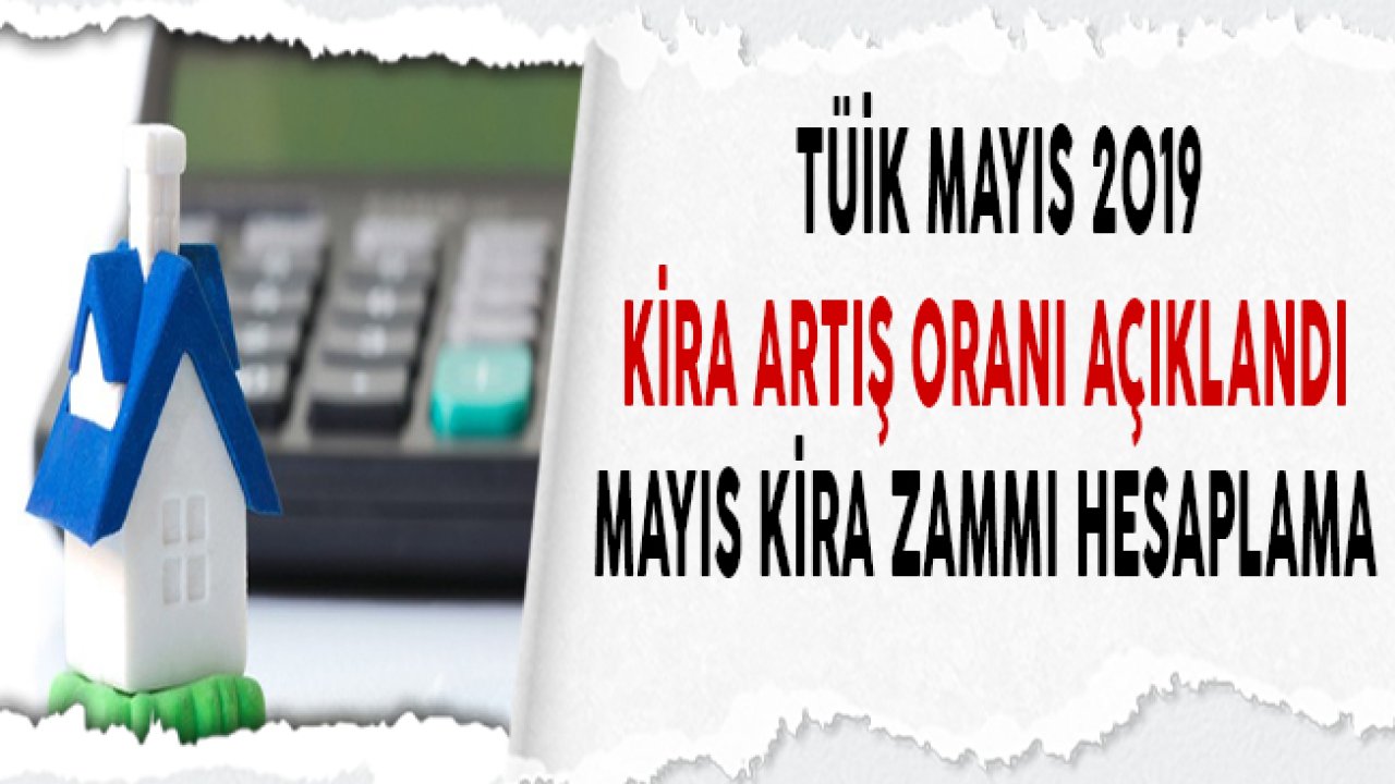 TÜİK TEFE TÜFE Mayıs Kira Artışı Zam Oranı ve 2019 Kira Artışı Hesaplama Örnekleri