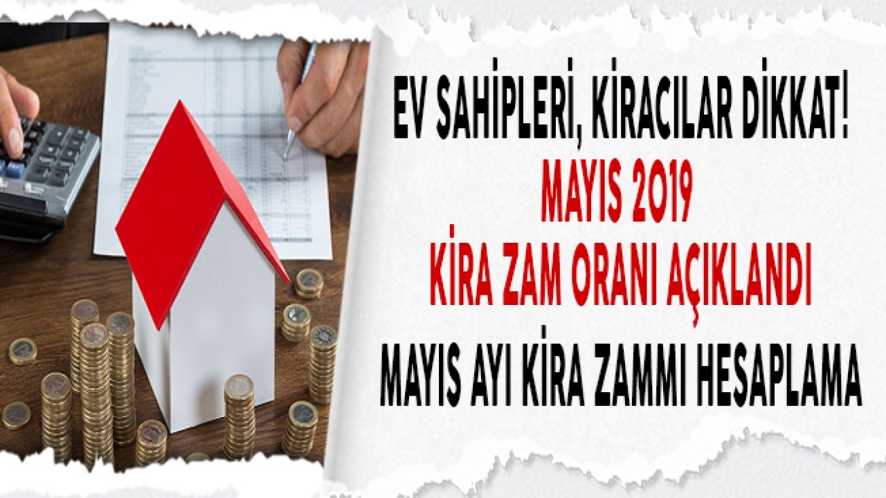 Ev Sahipleri Mayıs Ayında Kiraya Ne Kadar Zam Yapacak? (Mayıs Ayı Kira Artışı 2019)