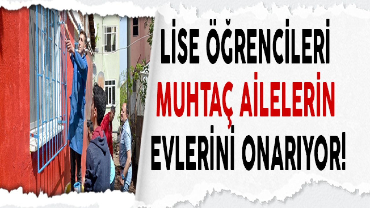 Lise Öğrencileri Muhtaç Ailelerin Evlerini Onarıyor!