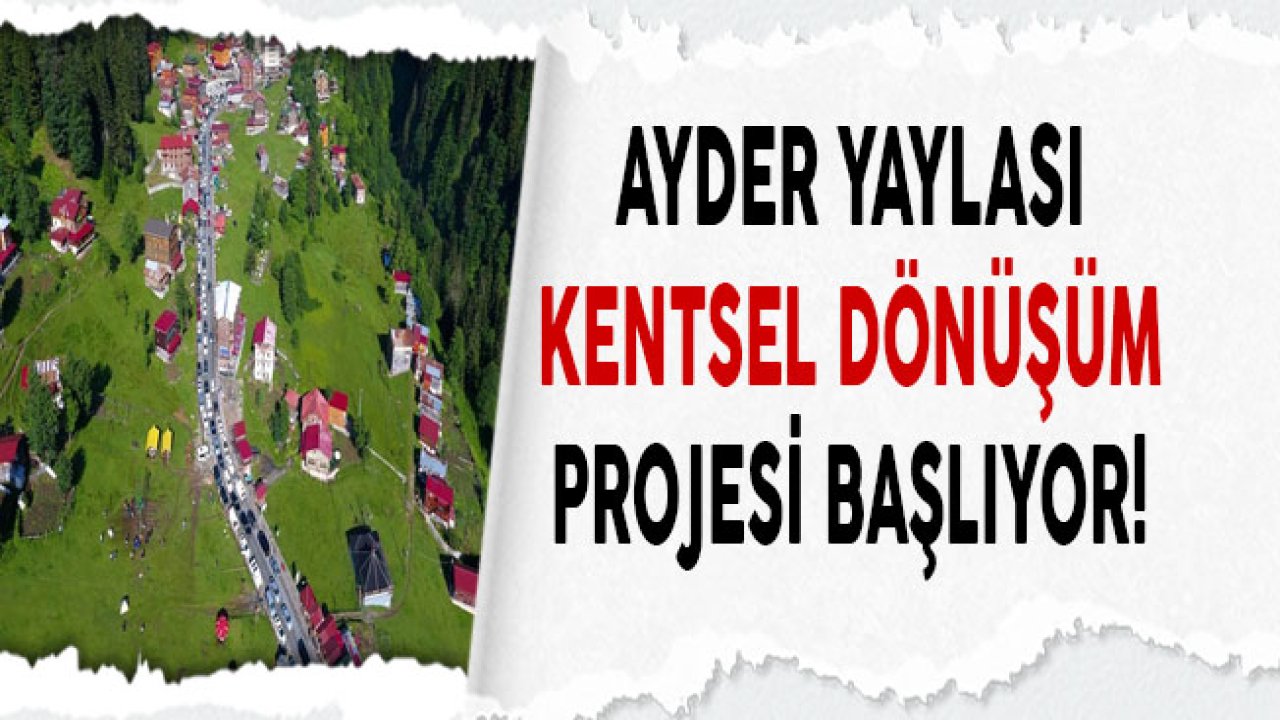 Ayder Yaylası Kentsel Dönüşüm Projesi Başlıyor!