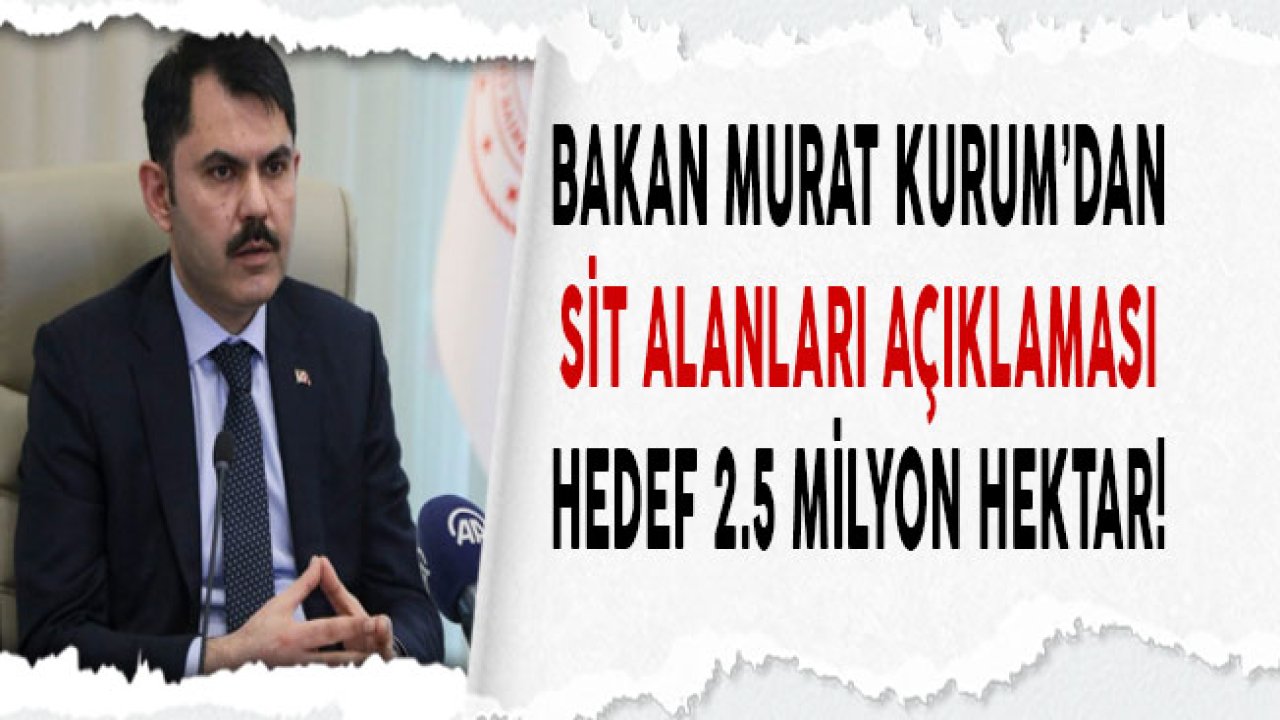 Bakan Murat Kurum'dan SİT Alanları Açıklaması