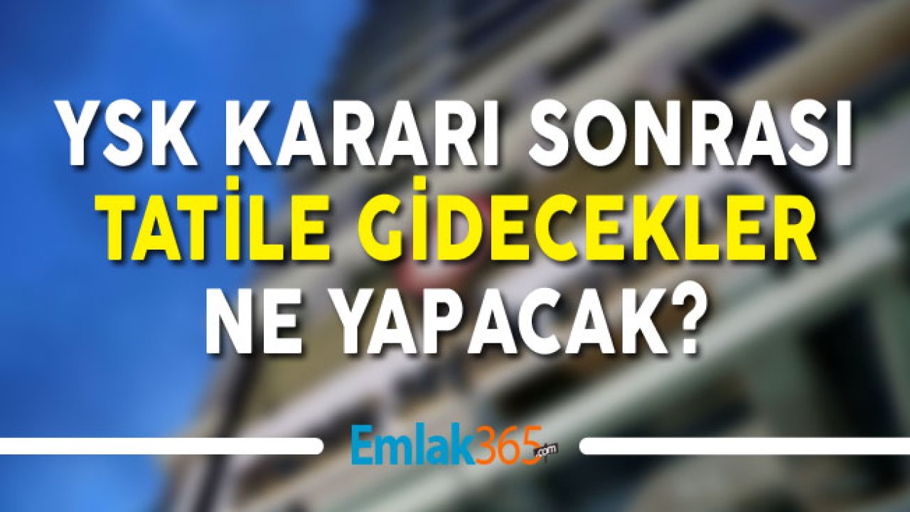 YSK Kararı Sonrası Tatiller İptal Edildi! Paralar Geri Alınabilecek Mi?