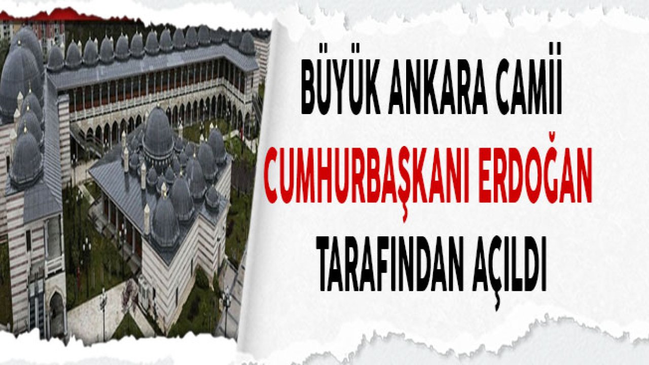 Kuzey Ankara Merkez Camii ve Külliyesi Cumhurbaşkanı Erdoğan Tarafından Açıklandı