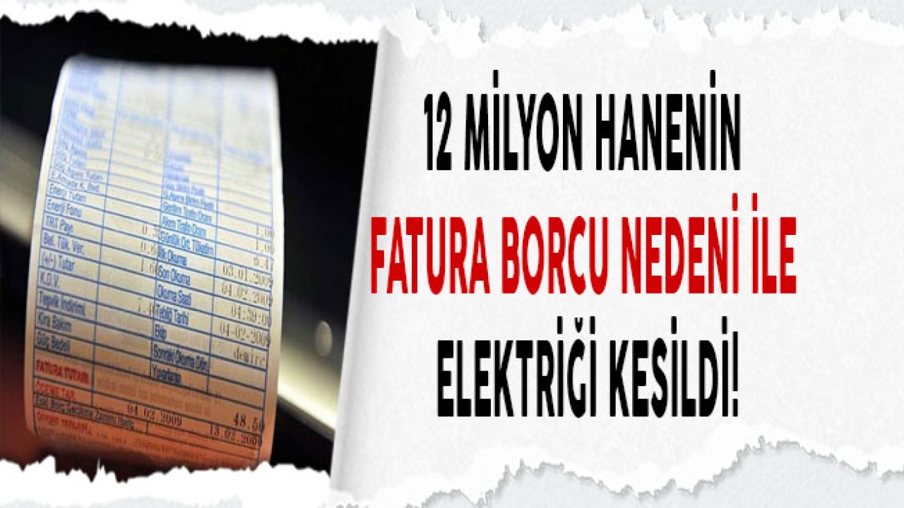 12 Milyon Hanenin Fatura Borcu Nedeni İle Elektriği Kesildi!