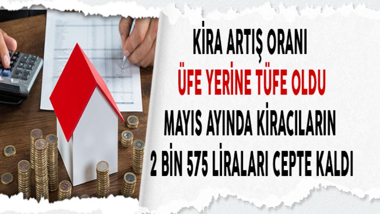 Mayıs Kira Artış Oranı ÜFE Yerine TÜFE Üzerinden Hesaplandı, Kiracıların 1 Aylık Kiraları Cepte Kaldı