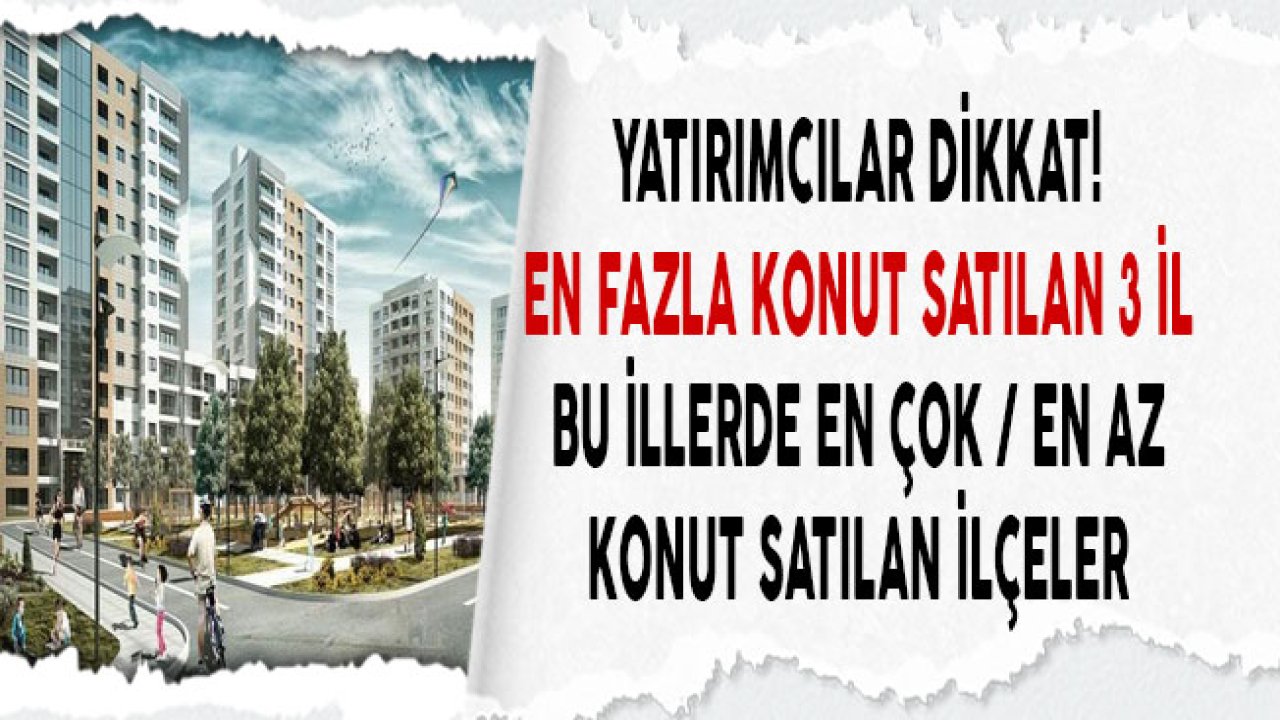 Ankara, İstanbul ve İzmir'de En Çok Konut Satılan İlçeler Hangileri?