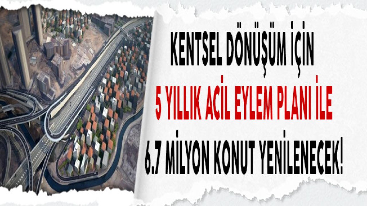 Bakanlık Açıkladı! Kentsel Dönüşüm İçin 5 Yıllık Acil Eylem Planı Geliyor