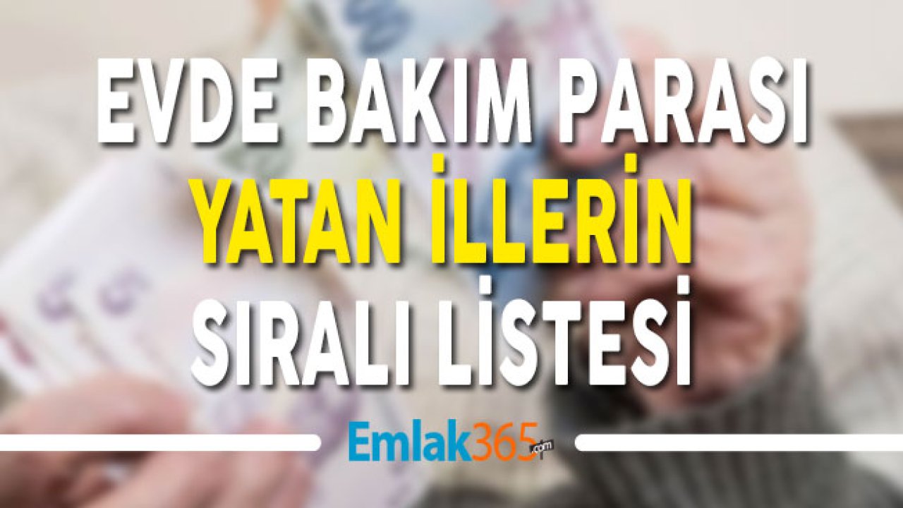 Mayıs 2019 Evde Bakım Parası Maaşı Yatan İllerin Sıralı Tam Listesi