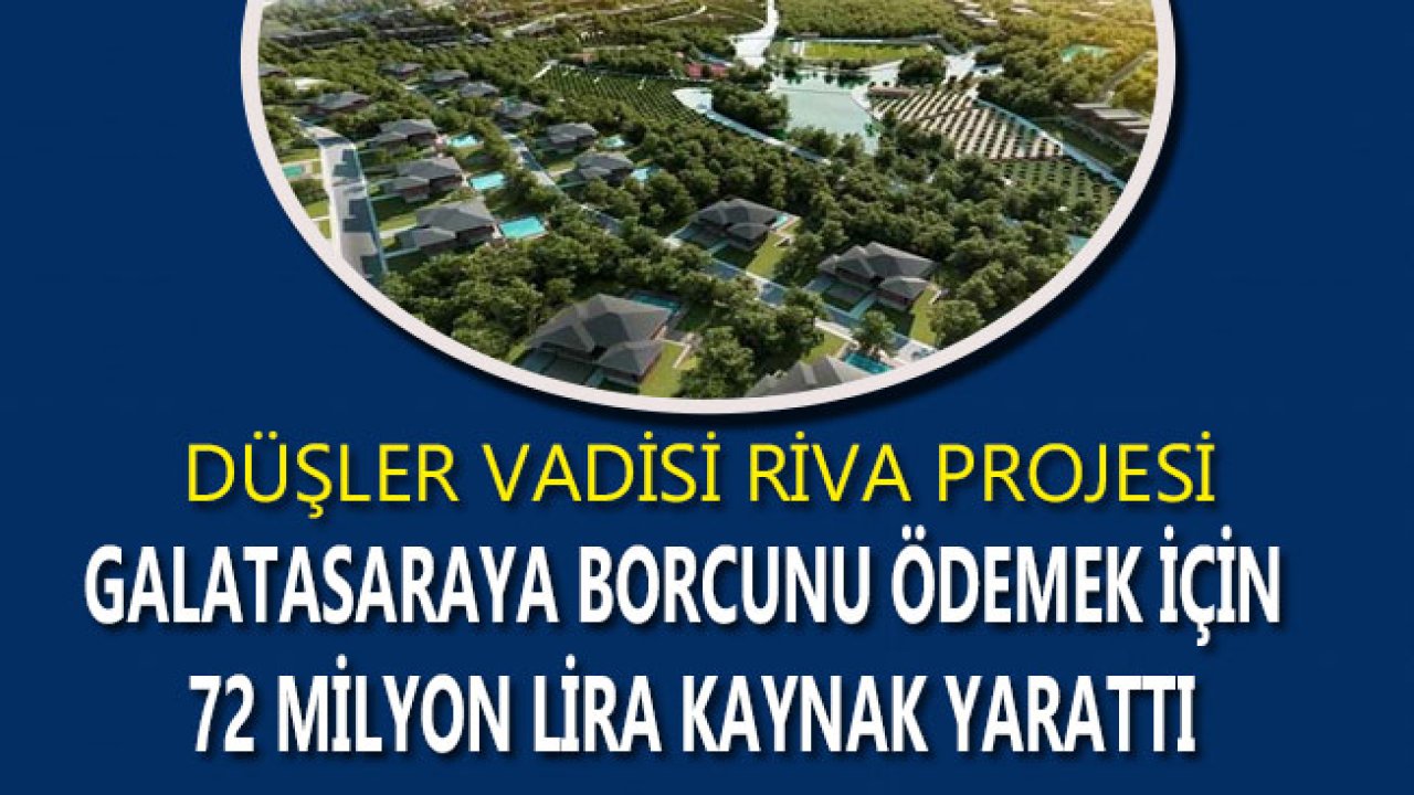 Düşler Vadisi Riva Projesi, Galatasaray Borcu İçin 72 Milyon Lira Kaynak Yarattı