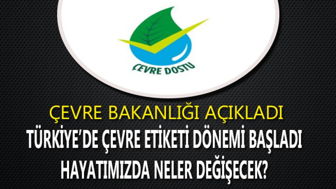 Çevre ve Şehircilik Bakanlığı Açıkladı "Türkiye’de Çevre Etiketi Dönemi Başladı"