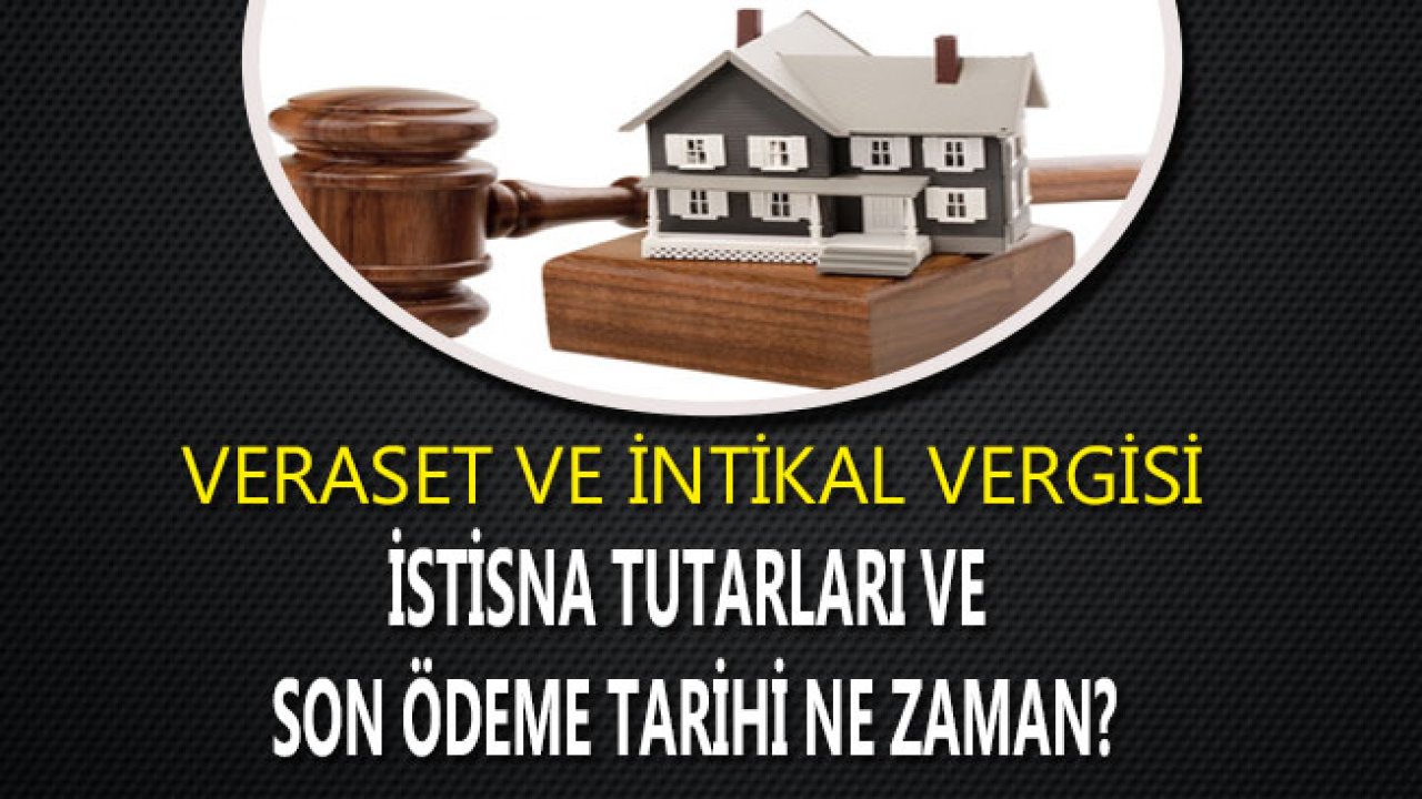 Veraset ve İntikal Vergisi 2019 Son Ödeme Tarihi ve İstisna Tutarları