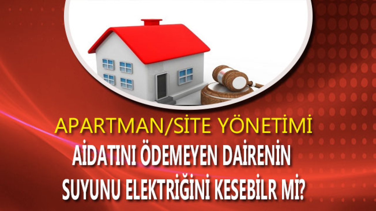 Site Aidatını Ödemeyenin Suyu, Elektriği, Doğalgazı Kesilebilir Mi?