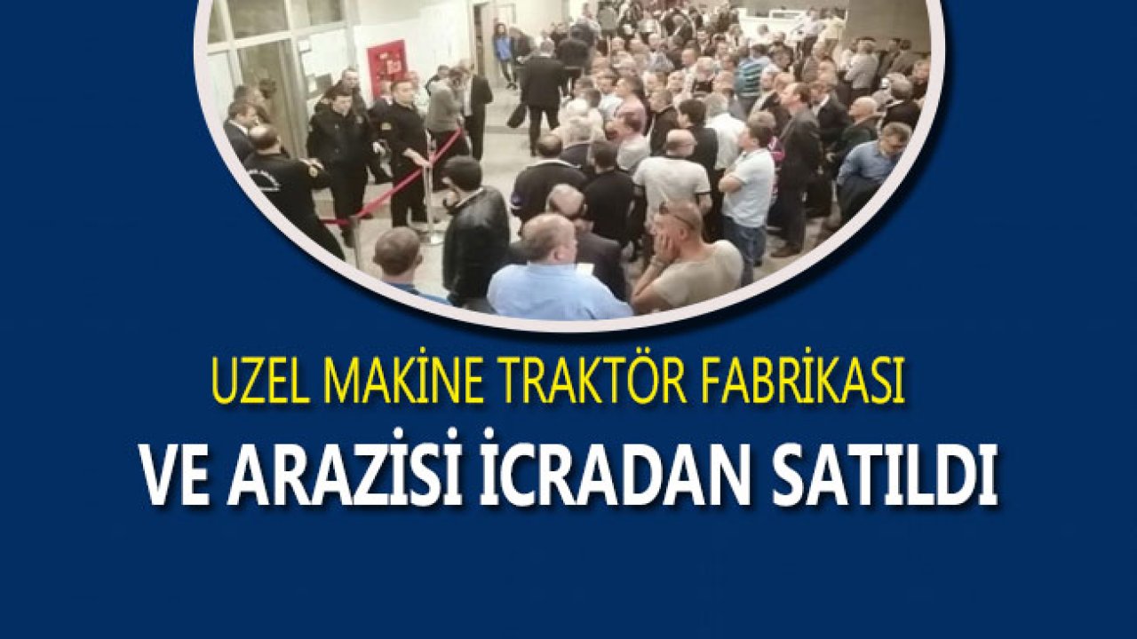 Akıbeti Merak Edilen Uzel Makine Traktör Fabrikası Satıldı