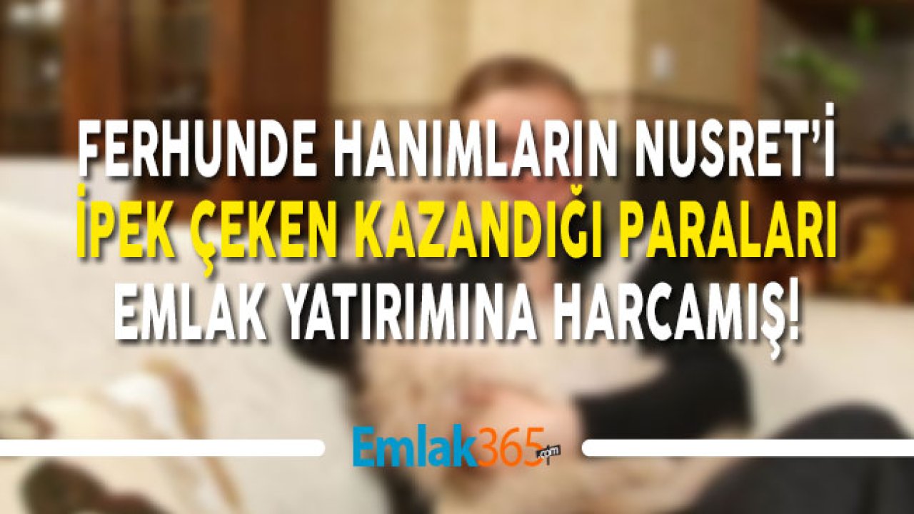 Ferhunde Hanımlar'ın Nevzat'ı İpek Çeken "Kazandığım Para İle Ev ve Arsa Aldım"