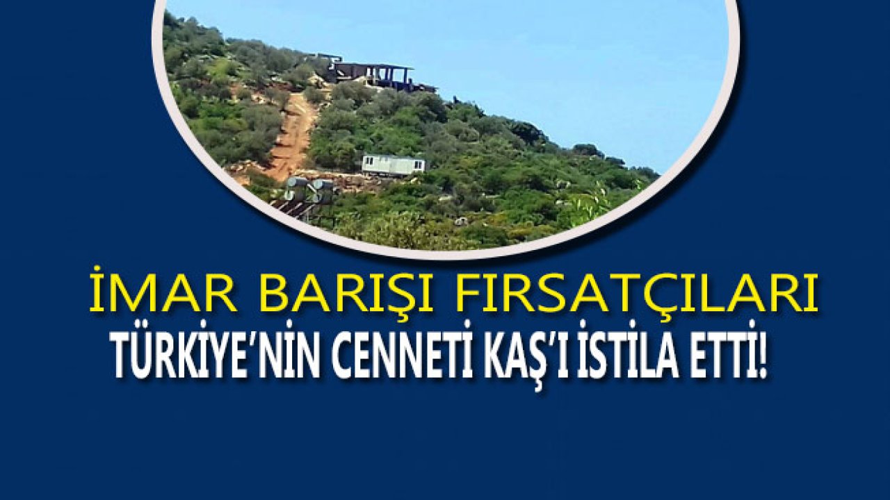 İmar Affı Kaş'ta Kaçak Yapı Sayısını Arttırdı!