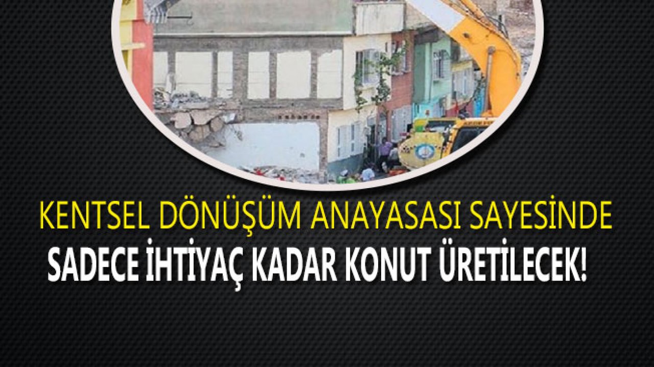 Kentsel Dönüşüm Anayasası İle Sadece İhtiyaç Kadar Konut Üretilecek