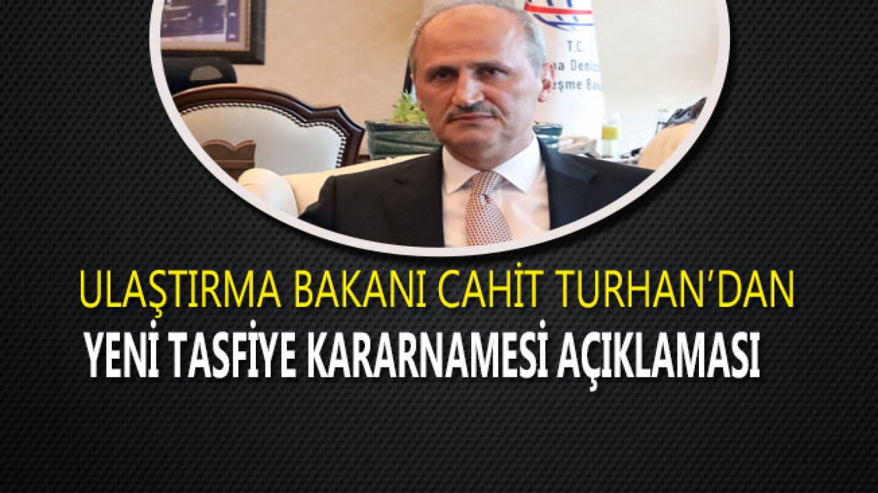 Bakan Cahit Turhan'dan Yeni Tasfiye Kararnamesi Açıklaması!