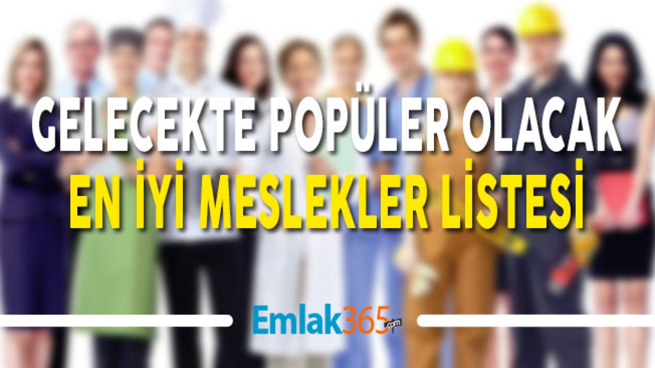 Gelecekte Popüler Olacak En İyi Meslekler Listesi