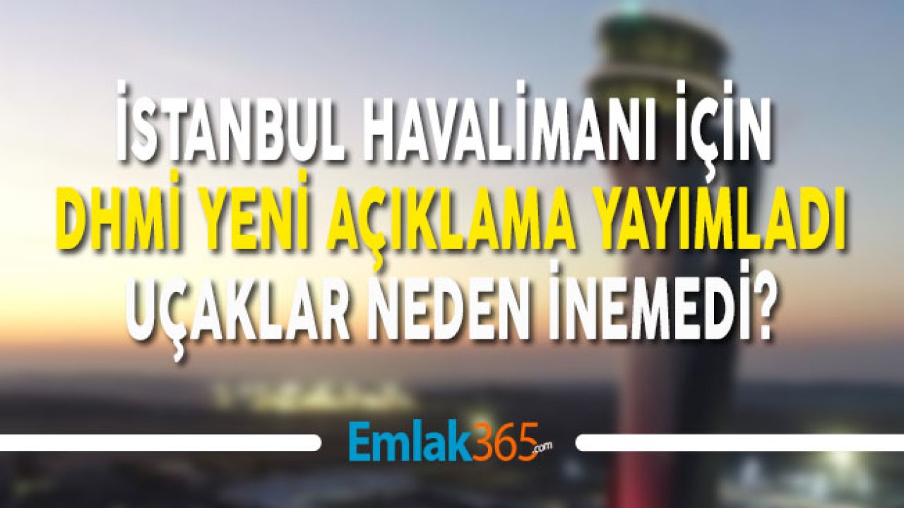 DHMİ İstanbul Havalimanı Açıklaması Yaptı, Uçaklar Neden İnemedi?