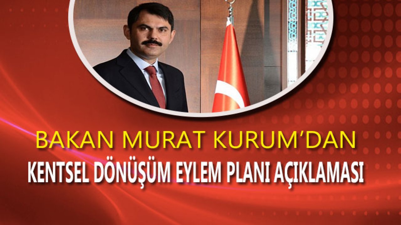 Bakan Murat Kurum'dan Kentsel Dönüşüm Eylem Planı Açıklaması