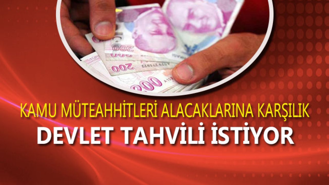 Kamu Müteahhitleri Alacaklarına Karşılık Devlet Tahvili İstiyor!