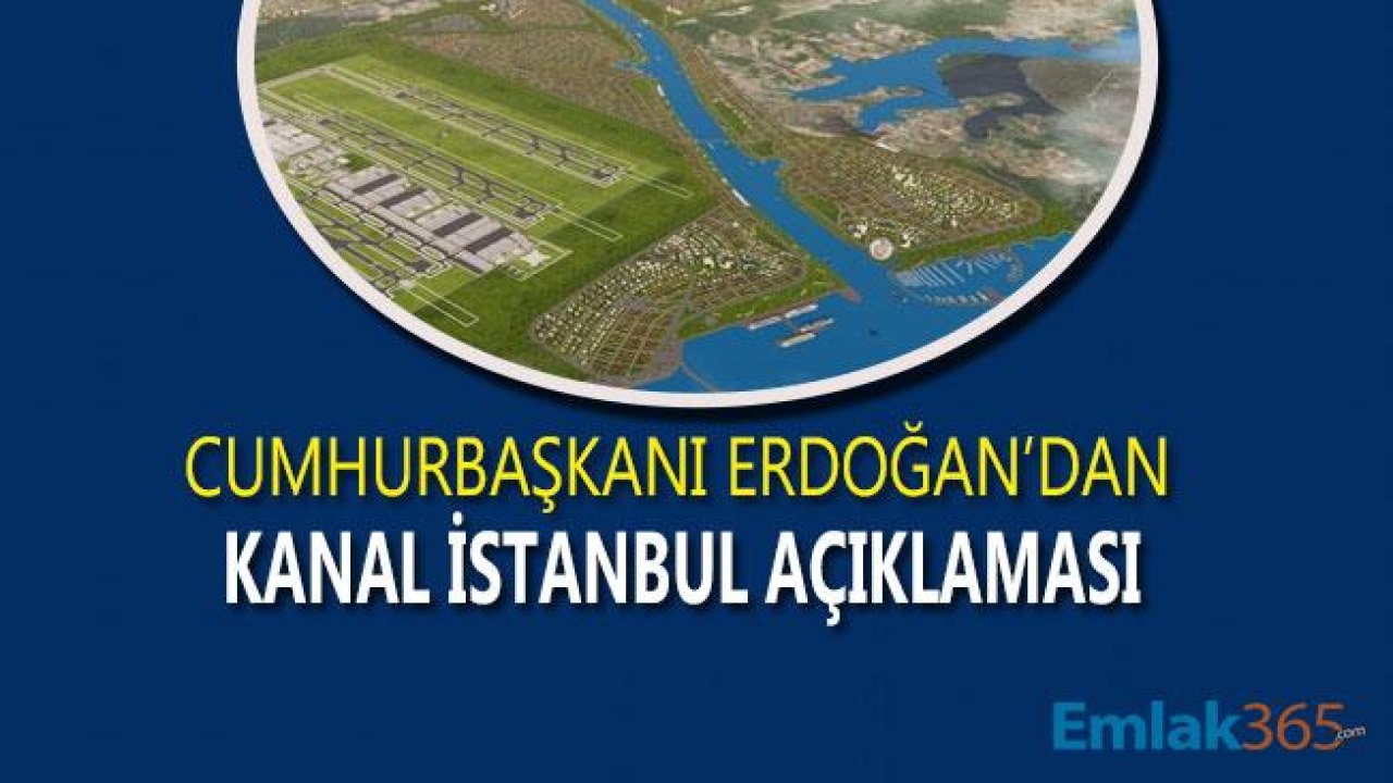 Kanal İstanbul Projesi Hakkında Cumhurbaşkanı Erdoğan'dan Yeni Açıklama