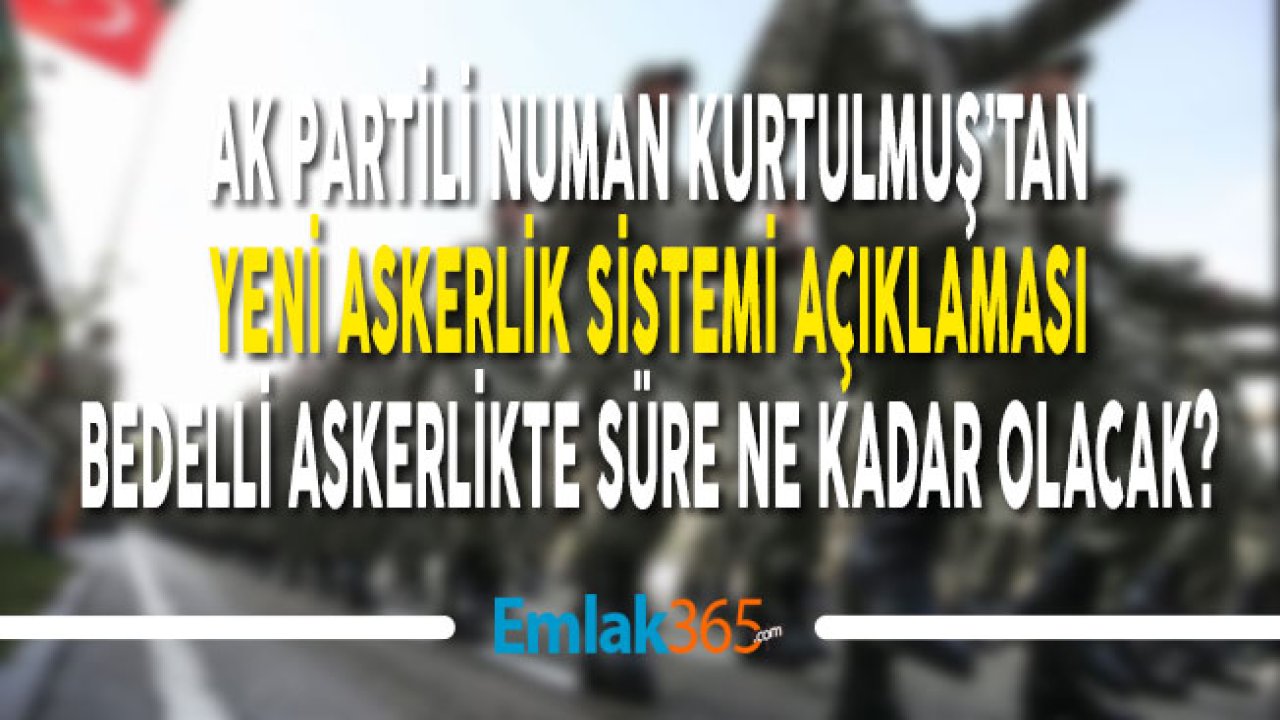 Yeni Askerlik Sistemi Detayları Hakkında Numan Kurtulmuş Açıklama Yaptı!