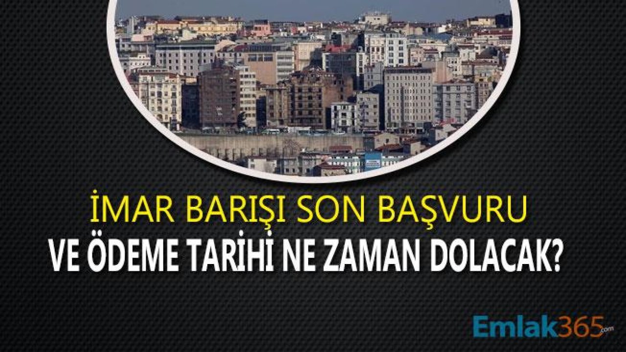 İmar Barışı Son Başvuru Tarihi! İmar Affı Ne Zaman Bitecek?