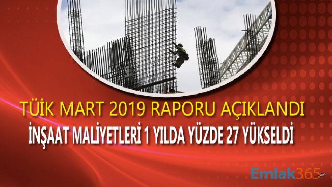 TÜİK İnşaat Maliyet Endeksi Mart 2019 Raporu Açıklandı