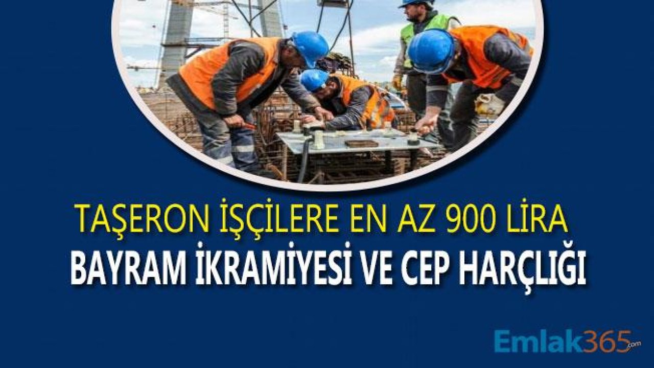 Taşeron İşçilere Bayram İkramiyesi ve Cep Harçlığı İle En Az 900 Lira İkramiye Müjdesi!