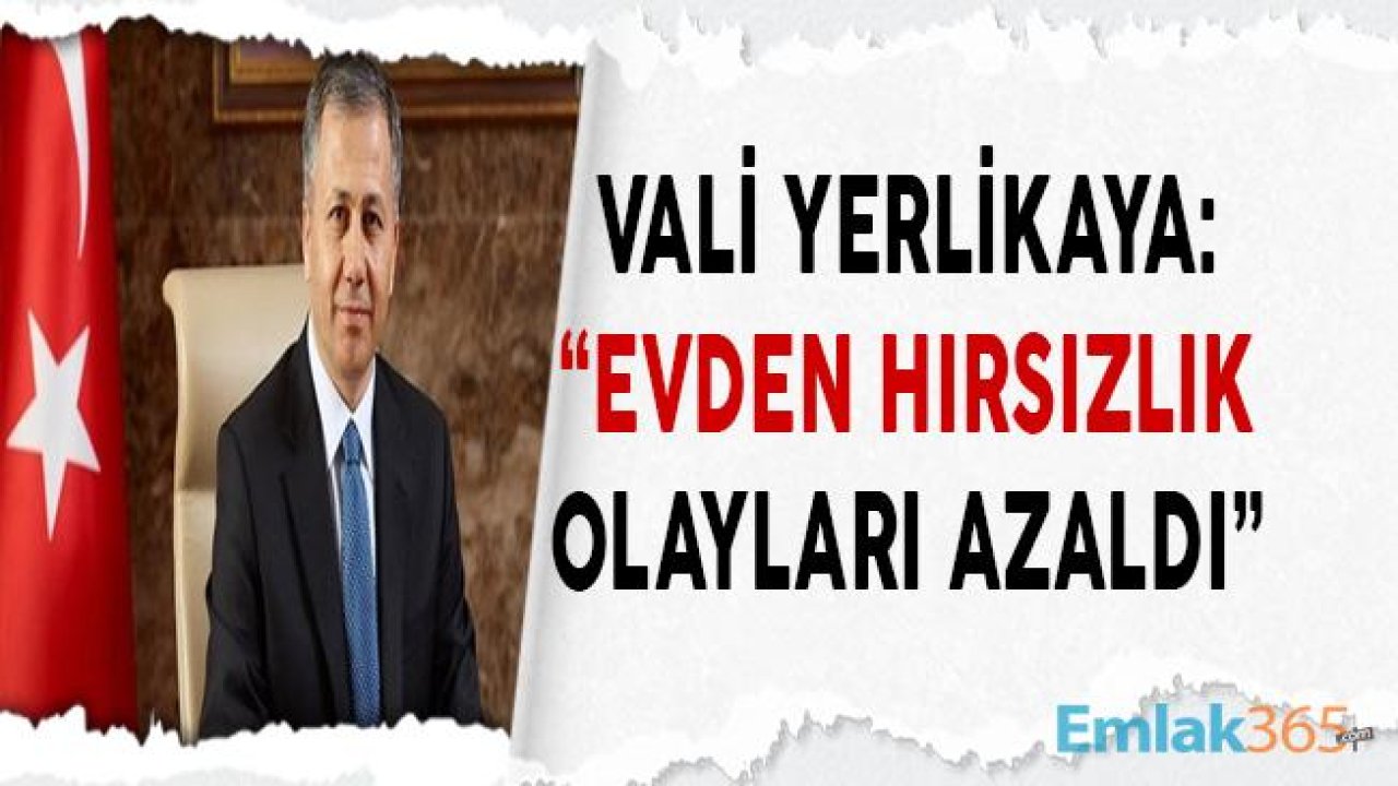 İstanbul Valisi Yerlikaya "Evden Hırsızlık Olayları Azaldı"