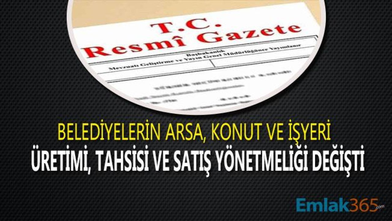 Belediyelerin Arsa, Konut ve İşyeri Üretimi, Tahsisi, Kiralaması ve Satış Yönetmeliği Değişti!