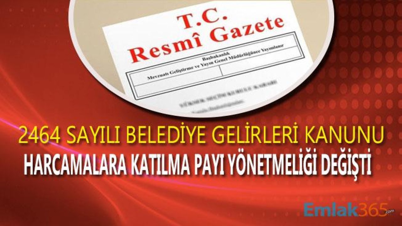 2464 Sayılı Belediye Gelirleri Kanununun Harcamalara Katılma Payı Yönetmeliği Değişti