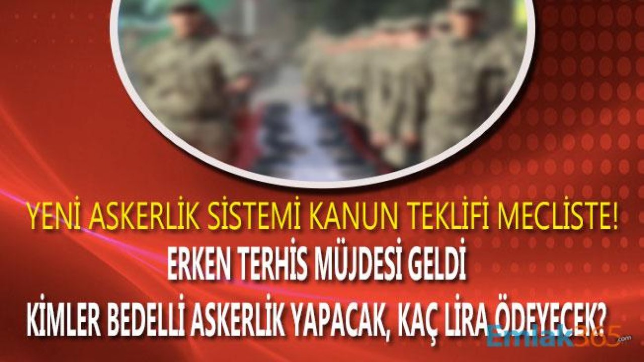 Kanun Teklifi Mecliste! Kimler Bedelli Askerlik Yapabilir, Kışlalara Erken Terhis Müjdesi Gelebilecek Mi?