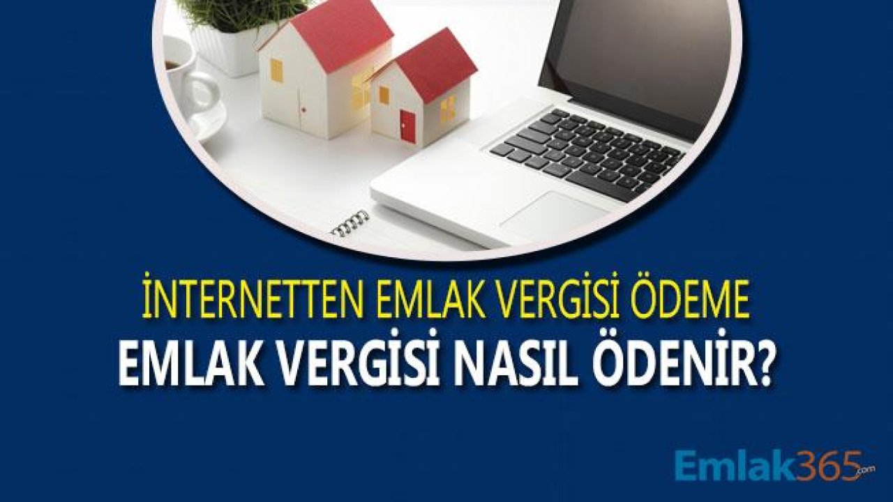 İnternetten Emlak Vergisi Ödeme Nasıl Yapılır?