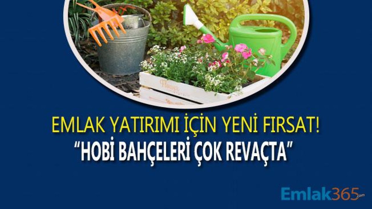 Emlak Yatırımı İçin Yeni Fırsat! "Hobi Bahçeleri"