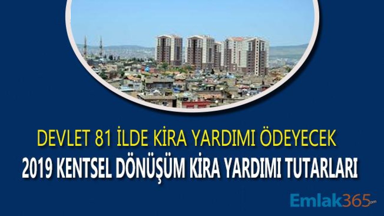 İstanbul, Ankara ve İzmir'de 2019 Yılında  Kentsel Dönüşüm Kira Yardımı Kaç Lira Oldu?